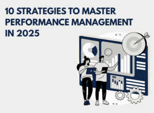 10 Strategies to Master Performance Management in 2025